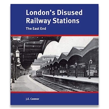 London's Disused Railway Stations - East End